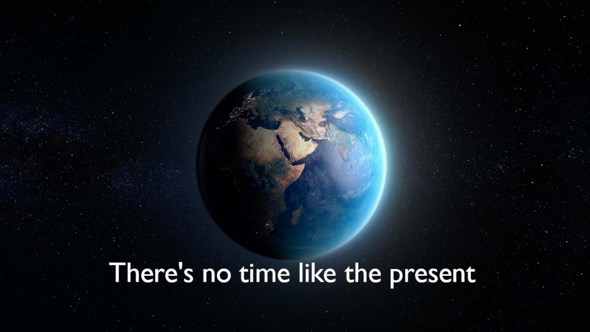 theres no time like the present